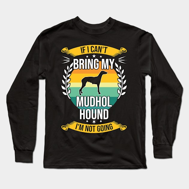 If I Can't Bring My Mudhol Hound Funny Dog Lover Gift Long Sleeve T-Shirt by DoFro